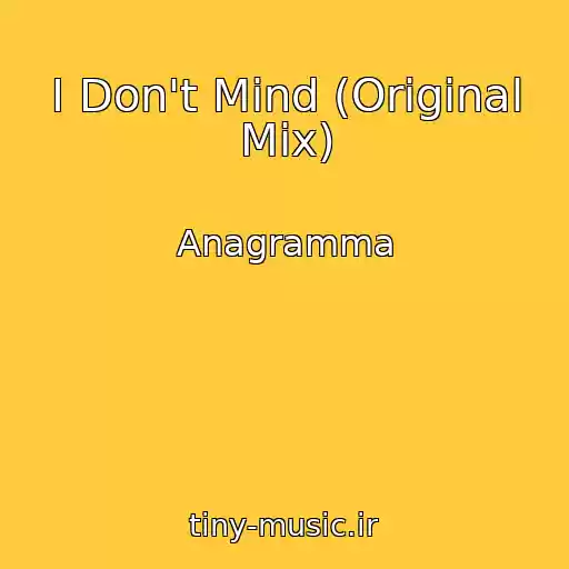 کاور آهنگ I Don't Mind (Original Mix) از Anagramma