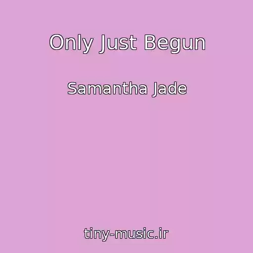 کاور آهنگ Only Just Begun از Samantha Jade