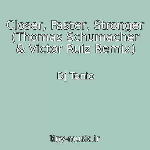 کاور آهنگ Closer, Faster, Stronger (Thomas Schumacher & Victor Ruiz Remix) از Dj Tonio