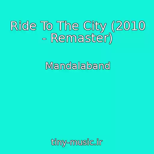 کاور آهنگ Ride To The City (2010 - Remaster) از Mandalaband