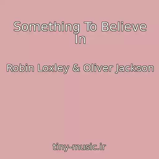 کاور آهنگ Something To Believe In از Robin Loxley & Oliver Jackson