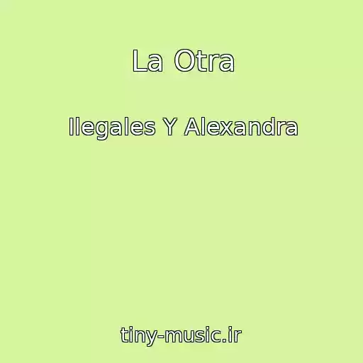 کاور آهنگ La Otra از Ilegales Y Alexandra