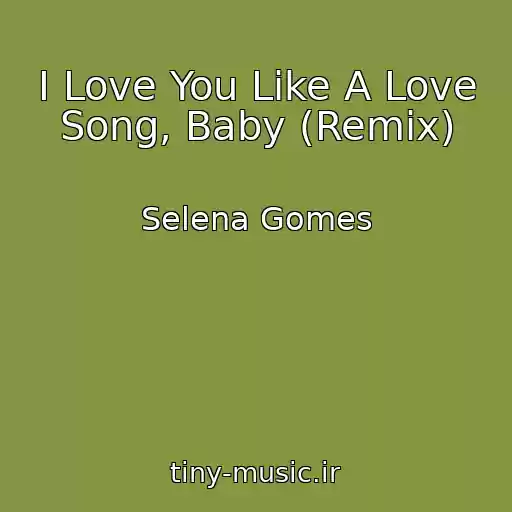 کاور آهنگ I Love You Like A Love Song, Baby (Remix) از Selena Gomes