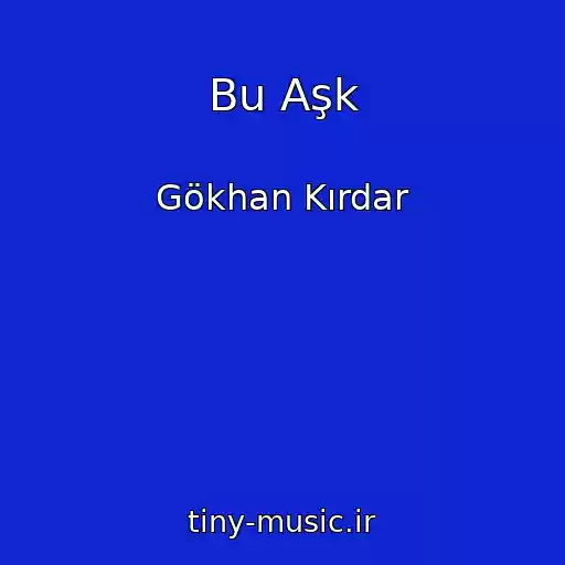 کاور آهنگ Bu Aşk از Gökhan Kırdar