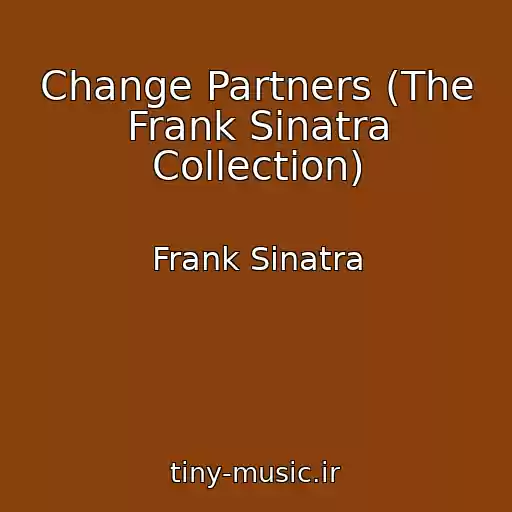 کاور آهنگ Change Partners (The Frank Sinatra Collection) از Frank Sinatra