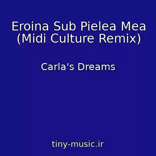 کاور آهنگ Eroina Sub Pielea Mea (Midi Culture Remix) از Carla's Dreams