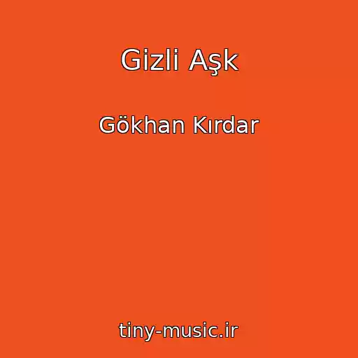 کاور آهنگ Gizli Aşk از Gökhan Kırdar