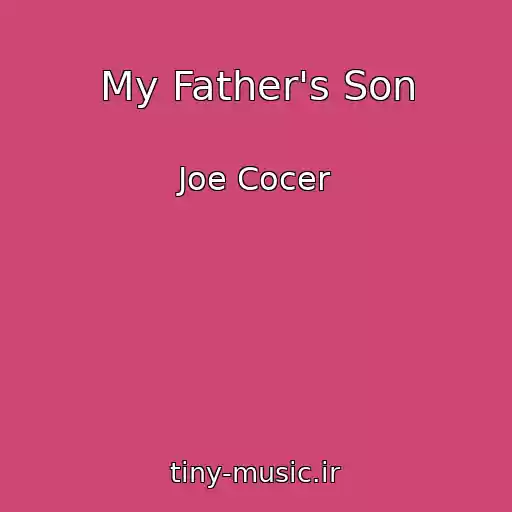 کاور آهنگ My Father's Son از Joe Cocer