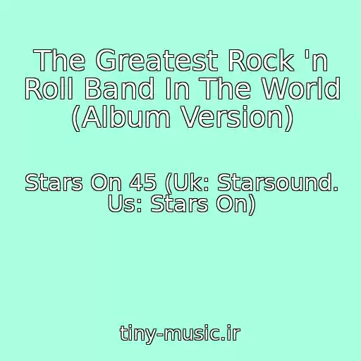 کاور آهنگ The Greatest Rock 'n Roll Band In The World (Album Version) از Stars On 45 (Uk: Starsound. Us: Stars On)