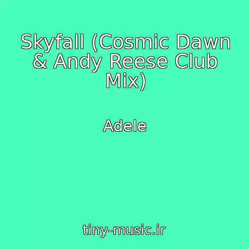 کاور آهنگ Skyfall (Cosmic Dawn & Andy Reese Club Mix) از Adele