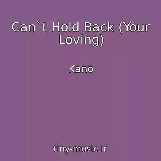 کاور آهنگ Can`t Hold Back (Your Loving) از Kano