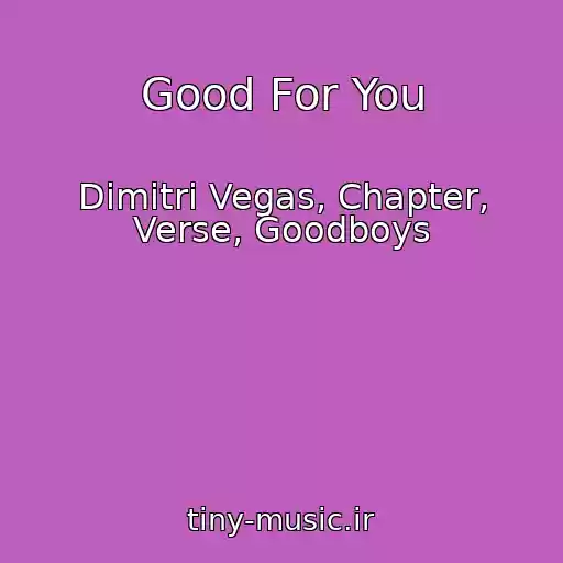 کاور آهنگ Good For You از Dimitri Vegas, Chapter, Verse, Goodboys