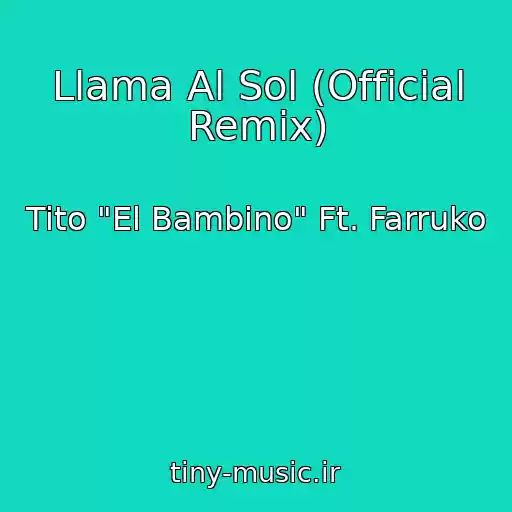 کاور آهنگ Llama Al Sol (Official Remix) از Tito "El Bambino" Ft. Farruko