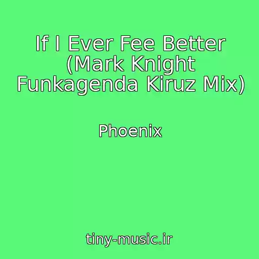 کاور آهنگ If I Ever Fee Better (Mark Knight Funkagenda Kiruz Mix) از Phoenix