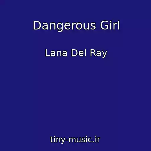 کاور آهنگ Dangerous Girl از Lana Del Ray