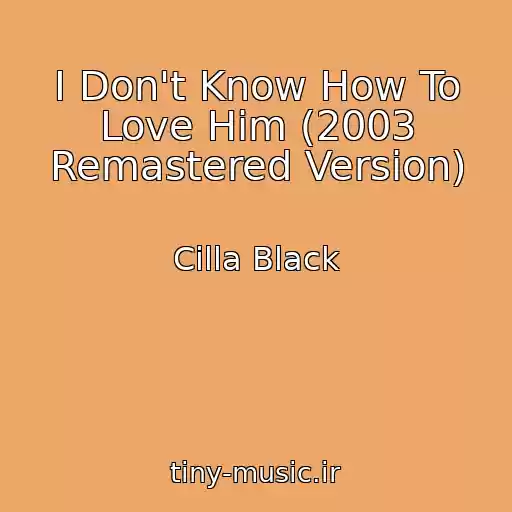 کاور آهنگ I Don't Know How To Love Him (2003 Remastered Version) از Cilla Black