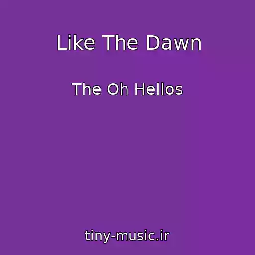 کاور آهنگ Like The Dawn از The Oh Hellos