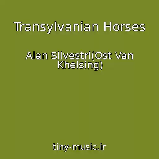 کاور آهنگ Transylvanian Horses از Alan Silvestri(Ost Van Khelsing)