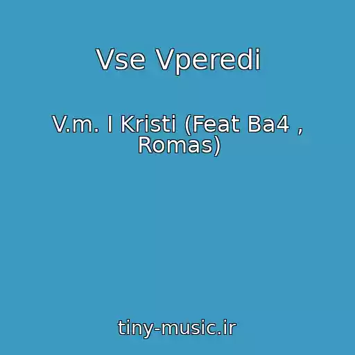 کاور آهنگ Vse Vperedi از V.m. I Kristi (Feat Ba4 , Romas)