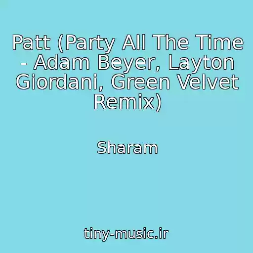 کاور آهنگ Patt (Party All The Time - Adam Beyer, Layton Giordani, Green Velvet Remix) از Sharam
