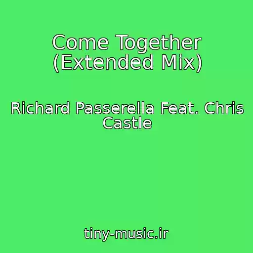 کاور آهنگ Come Together (Extended Mix) از Richard Passerella Feat. Chris Castle