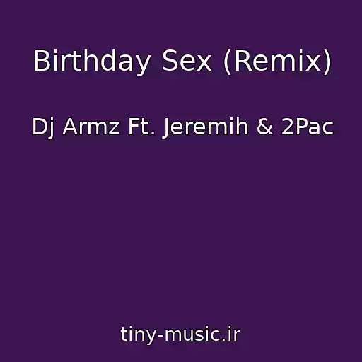 کاور آهنگ Birthday Sex (Remix) از Dj Armz Ft. Jeremih & 2Pac