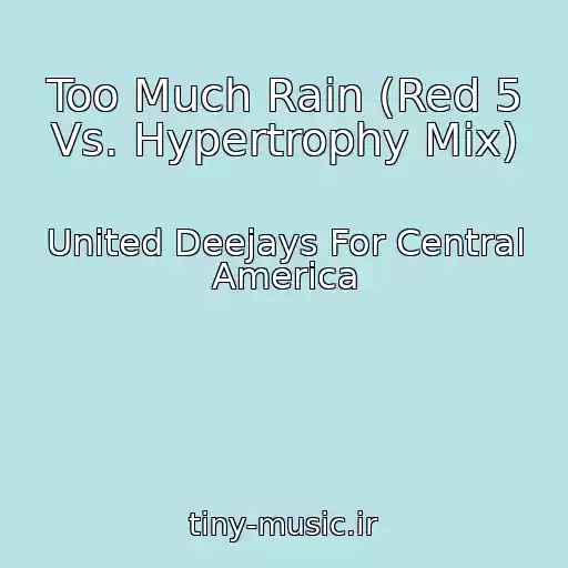 کاور آهنگ Too Much Rain (Red 5 Vs. Hypertrophy Mix) از United Deejays For Central America