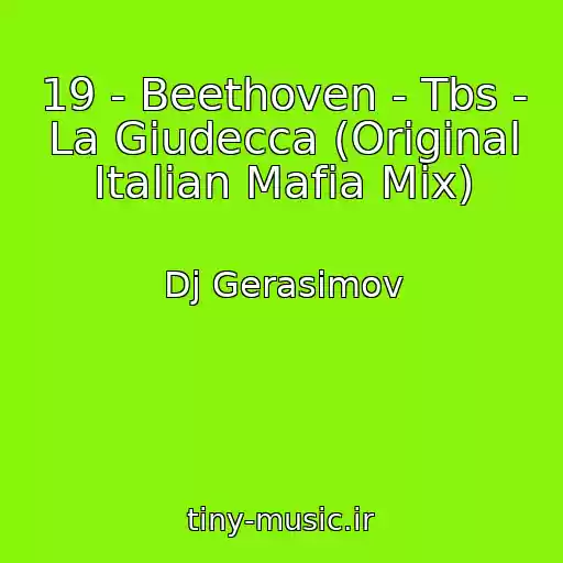 کاور آهنگ 19 - Beethoven - Tbs - La Giudecca (Original Italian Mafia Mix) از Dj Gerasimov