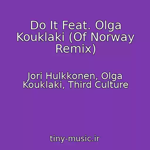 کاور آهنگ Do It Feat. Olga Kouklaki (Of Norway Remix) از Jori Hulkkonen, Olga Kouklaki, Third Culture
