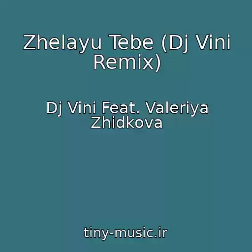 کاور آهنگ Zhelayu Tebe (Dj Vini Remix) از Dj Vini Feat. Valeriya Zhidkova