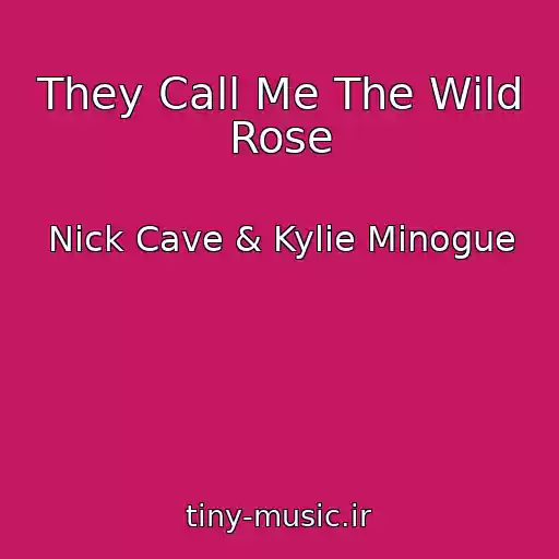 کاور آهنگ They Call Me The Wild Rose از Nick Cave & Kylie Minogue