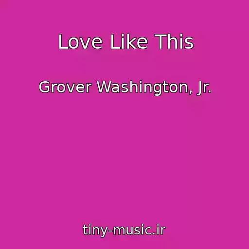 کاور آهنگ Love Like This از Grover Washington, Jr.
