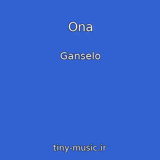 کاور آهنگ Ona از Ganselo