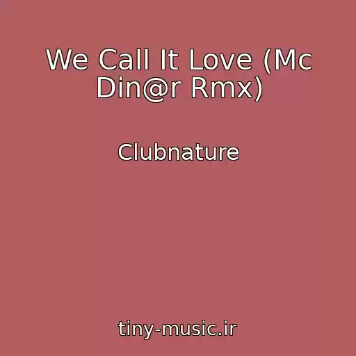 کاور آهنگ We Call It Love (Mc Din@r Rmx) از Clubnature