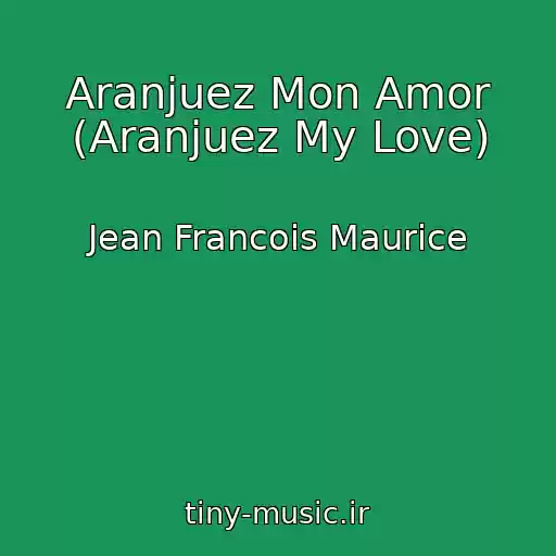 کاور آهنگ Aranjuez Mon Amor (Aranjuez My Love) از Jean Francois Maurice