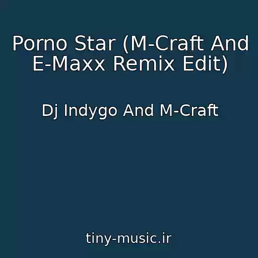 کاور آهنگ Porno Star (M-Craft And E-Maxx Remix Edit) از Dj Indygo And M-Craft