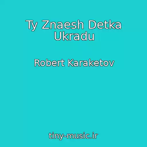 کاور آهنگ Ty Znaesh Detka Ukradu از Robert Karaketov