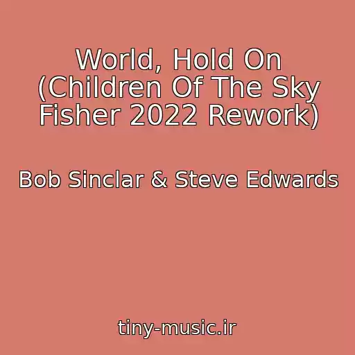 کاور آهنگ World, Hold On (Children Of The Sky Fisher 2022 Rework) از Bob Sinclar & Steve Edwards