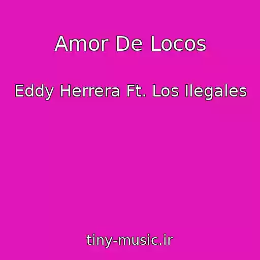 کاور آهنگ Amor De Locos از Eddy Herrera Ft. Los Ilegales