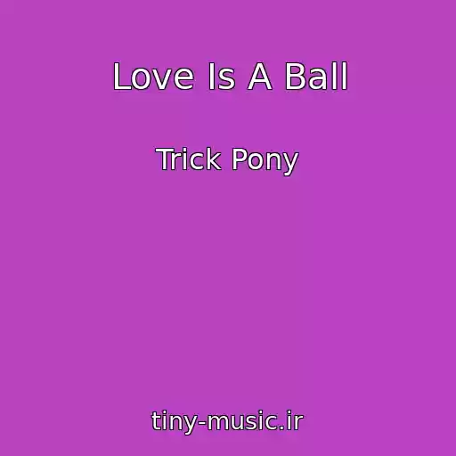 کاور آهنگ Love Is A Ball از Trick Pony