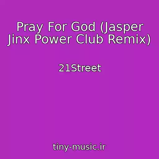 کاور آهنگ Pray For God (Jasper Jinx Power Club Remix) از 21Street