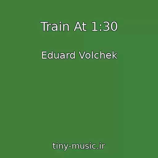 کاور آهنگ Train At 1:30 از Eduard Volchek