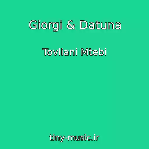 کاور آهنگ Giorgi & Datuna از Tovliani Mtebi
