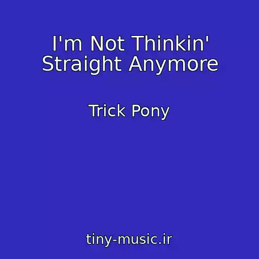 کاور آهنگ I'm Not Thinkin' Straight Anymore از Trick Pony