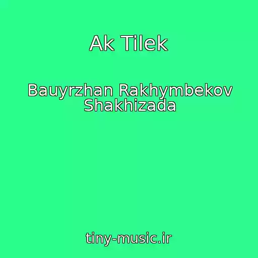 کاور آهنگ Ak Tilek از Bauyrzhan Rakhymbekov Shakhizada