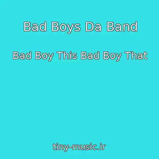 کاور آهنگ Bad Boys Da Band از Bad Boy This Bad Boy That