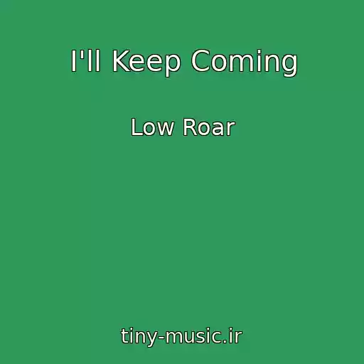 کاور آهنگ I'll Keep Coming از Low Roar