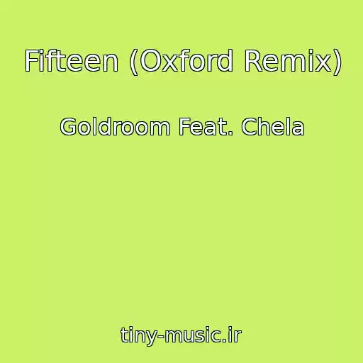 کاور آهنگ Fifteen (Oxford Remix) از Goldroom Feat. Chela