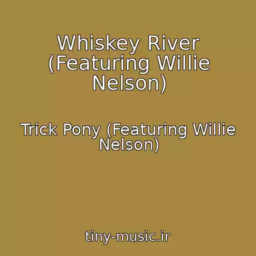 کاور آهنگ Whiskey River (Featuring Willie Nelson) از Trick Pony (Featuring Willie Nelson)