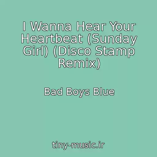 کاور آهنگ I Wanna Hear Your Heartbeat (Sunday Girl) (Disco Stamp Remix) از Bad Boys Blue